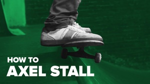 Как сделать аксель на скейте (How To Axel Stall SKATE)